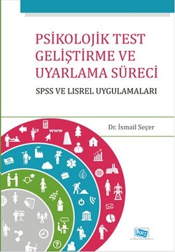 Psikolojik Test Geliştirme ve Uyarlama Süreci : SPSS ve LISREL Uygulamaları