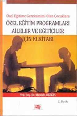 Özel Eğitime Gereksinimi Olan Çocuklara Özel Eğitim Programları Aileler ve Eğiticiler İçin El Kitabı