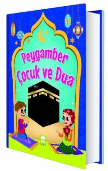 Peygamber Çocuk ve Dua (Ciltli)