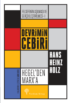 Devrimin Cebiri  Hegel’den Marx’a - Felsefe'nin Aşılması ve Gerçekleştirilmesi 1. Cilt