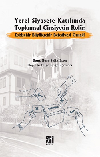 Yerel Siyasete Katılımda Toplumsal Cinsiyetin Rolü Eskişehir Büyükşehir Belediyesi Örneği