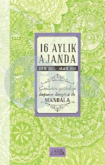 16 Aylık Ajanda Eylül 2021 Aralık 2022 - Günlerin Getirdiği Doğanın Döngüsü ile Mandala (Ciltli)