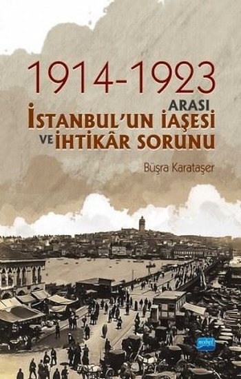 1914-1923 Arası İstanbul'un İaşesi ve İhtikar Sorunu