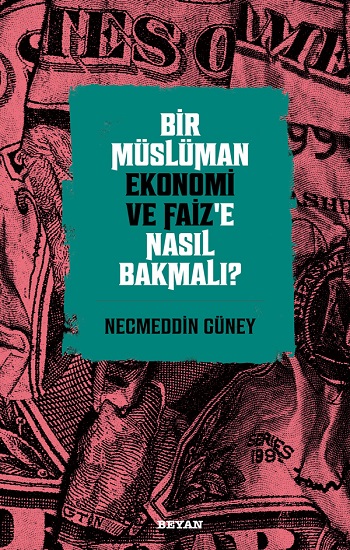 Bir Müslüman Ekonomi ve Faiz'e Nasıl Bakmalı?