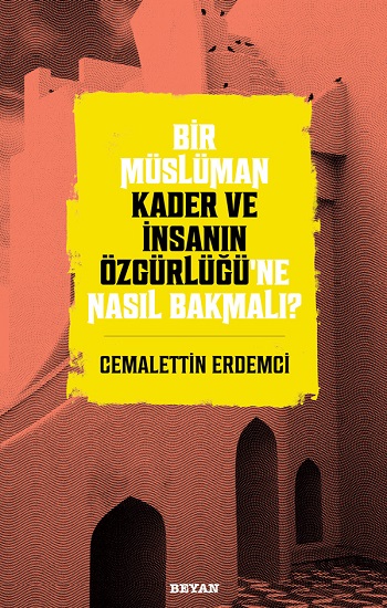 Bir Müslüman Kader ve İnsanın Özgürlüğü'ne Nasıl Bakmalı?