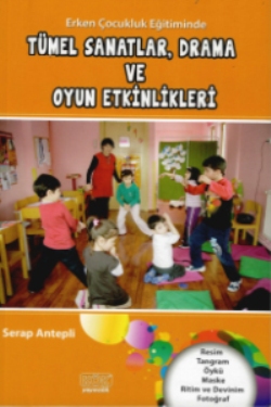 Erken Çocukluk Eğitiminde Tümel Sanatlar, Drama ve Oyun Etkinlikleri