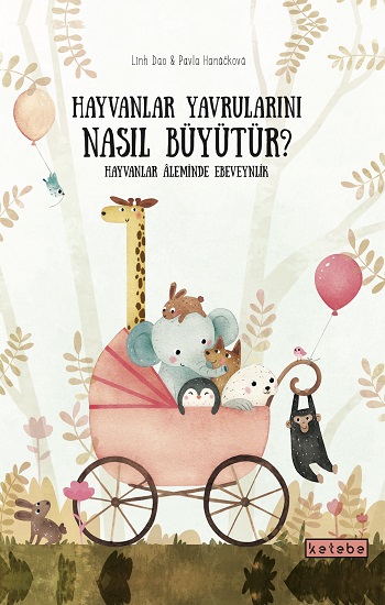 Hayvanlar Yavrularını Nasıl Büyütür? (Ciltli)