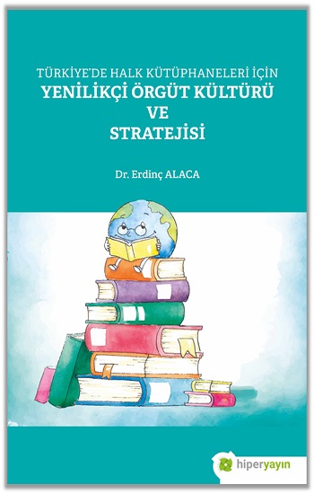 Türkiye'de Halk Kütüphaneleri İçin Yenilikçi Örgüt Kültürü ve Stratejisi