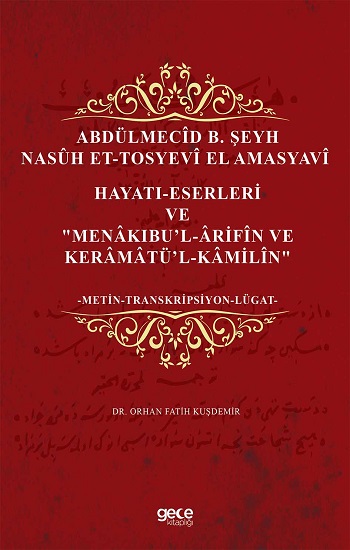 Abdülmecid B. Şeyh Nasuh Et-Tosyevi El Amasyavi - Hayatı-Eserleri ve Menakıbu'l-Arifin ve Keramatü'l-Kamilin