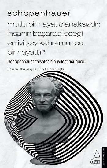 Schopenhauer - Mutlu Bir Hayat Olanaksızdır - İnsanın Başarabileceği En İyi Şey Kahramanca Bir Hayattır