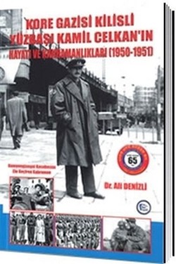 Kore Gazisi Kilisli Yüzbaşı Kamil Celkan'ın Hayatı Ve Kahramanlıkları 1950-1951