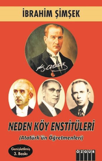 Neden Köy Enstitüleri: Atatürk'ün Öğretmenleri (Genişletilmiş 2. Baskı)