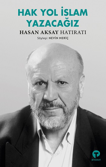 Hak Yol İslam Yazacağız - Hasan Aksay Hatıratı