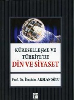 Küreselleşme ve Türkiye'de Din ve Siyaset