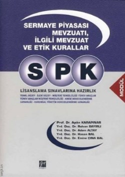 SPK Lisanslama Sınavlarına Hazırlık - Sermaye Piyasası Mevzuatı, İlgili Mevzuat ve Etik Kurallar