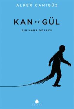 Kan ve Gül (Bir Kara Dejavu)