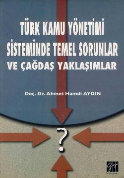 Türk Kamu Yönetimi Sisteminde Temel Sorunlar ve Çağdaş Yaklaşımlar