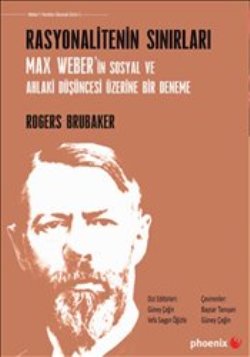 Rasyonalitenin Sınırları - Max Weber'in Sosyal ve Ahlaki Düşüncesi Üzerine Bir Deneme