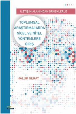 Toplumsal Araştırmalarda Nicel ve Nitel Yöntemlere Giriş - İletişim Alanından Örneklerle