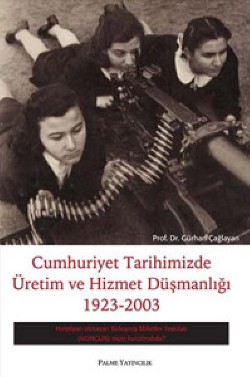 Cumhuriyet Tarihimizde Üretim ve Hizmet Düşmanlığı