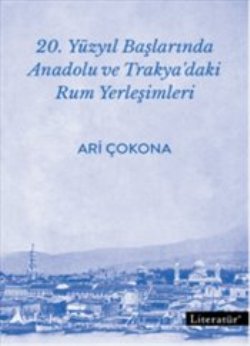 20. Yüzyıl Başlarında Anadolu ve Trakya'daki Rum Yerleşimleri