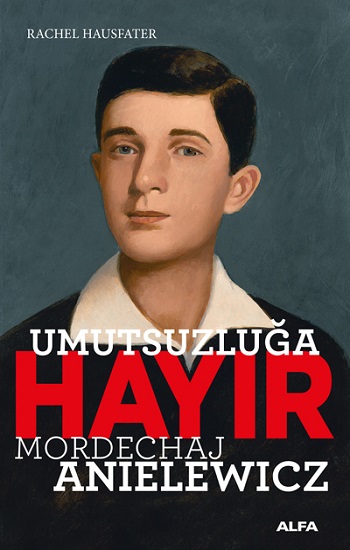 Umutsuzluğa  Hayır - Mordechaj Anielewicz