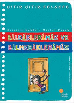 Çıtır Çıtır Felsefe Serisi 06 - Bildiklerimiz ve Bilmediklerimiz