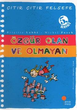 Çıtır Çıtır Felsefe Serisi 09 - Özgür Olan ve Olmayan