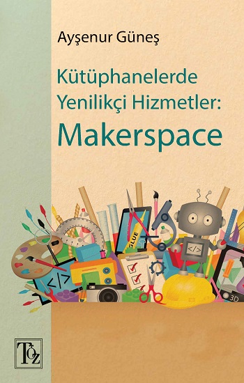 Kütüphanelerde Yenilikçi Hizmetler - Makerspace