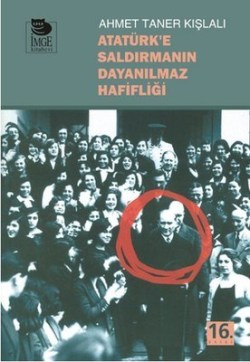 Atatürk’e Saldırmanın Dayanılmaz Hafifliği