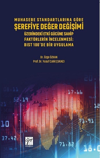 Muhasebe Standartlarına Göre Şerefiye Değer Değişimi Üzerinde Etki Gücüne Sahip Faktörlerin İncelenmesi