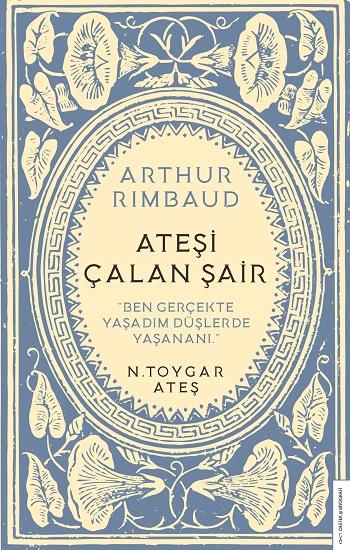 Arthur Rimbaud - Ateşi Çalan Şair