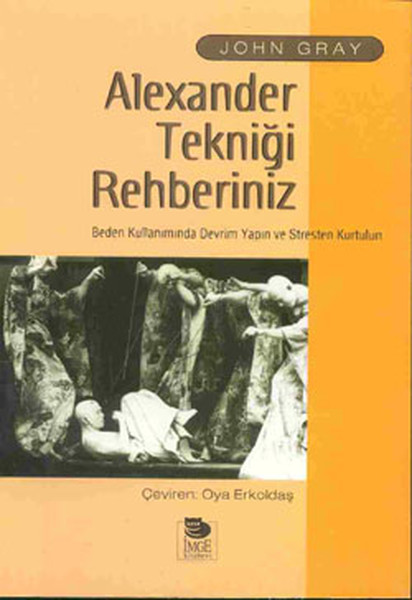 Alexander Tekniği Rehberiniz Beden Kullanımında Devrim Yapın ve Stresten Kurtulun