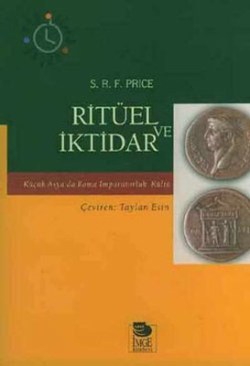 Ritüel ve İktidar Küçük Asya’da Roma İmparatorluk Kültü