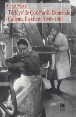 Türkiye’de Çok Partili Dönemde Çalışma İlişkileri: 1946-1963