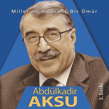 Milletine Adanmış Bir Ömür - Abdülkadir Aksu (Ciltli)