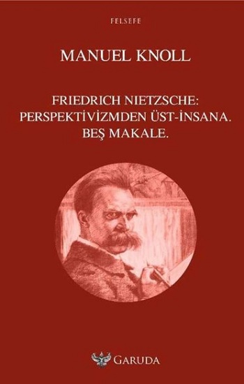 Friedrich Nietzsche Perspektivizmden Üst - İnsana Beş Makale