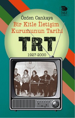 Bir Kitle İletişim Kurumunun Tarihi : TRT (1927-2000)