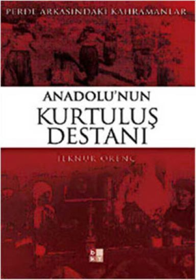 Anadolunun Kurtuluş Destanı; Perde Arkasındaki Kahramanlar