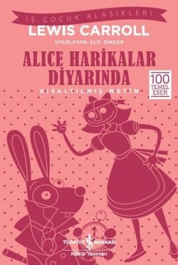 Alice Harikalar Diyarında (Kısaltılmış Metin) 100 Temel Eser