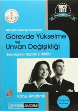 Milli Eğitim Bakanlığı Personelinin Görevde Yükselme ve Unvan Değişikliği Sınavlarına Hazırlık Konu Anlatımlı El Kitabı 2015