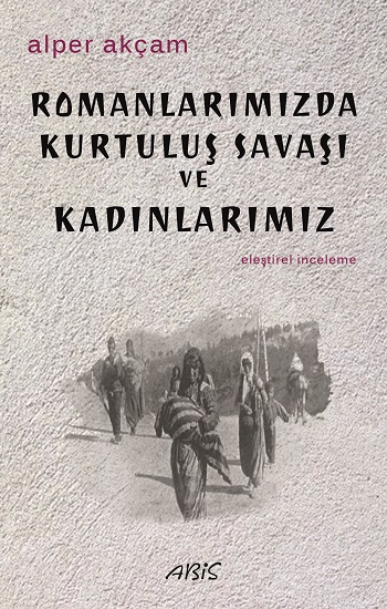 Romanlarımızda Kurtuluş Savaşı                     ve Kadınlarımız