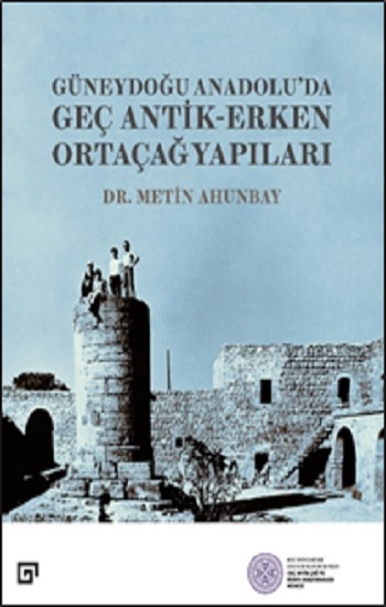 Güneydoğu Anadolu’da  Geç Antik-Erken Ortaçağ Yapıları