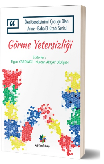 Özel Gereksinimli Çocuğu Olan Anne – Baba El Kitabı Serisi  - Görme Yetersizliği