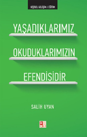 Yaşadıklarımız Okuduklarımızın Efendisidir