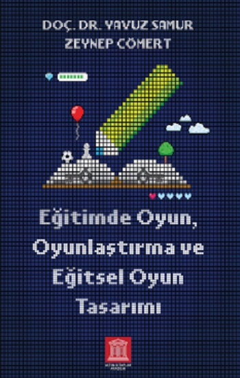 Eğitimde Oyun, Oyunlaştırma Ve Eğitsel Oyun Tasarımı