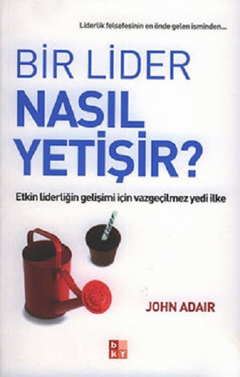 Bir Lider Nasıl Yetişir? Etkin Liderliğin Gelişimi İçin Vazgeçilmez Yedi İlke