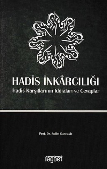 Hadis İnkarcılığı Hadis Karşıtlarının İddiaları ve Cevaplar