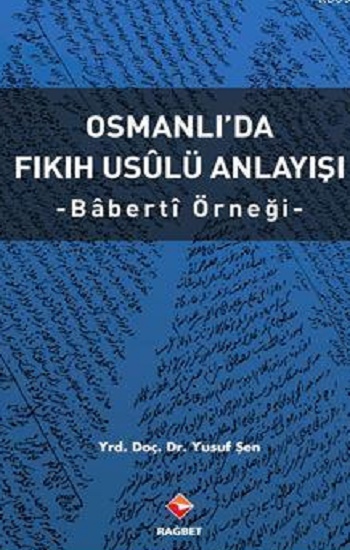 Osmanlıda Fıkıh Usulü Anlayışı - Bâbertî Örneği