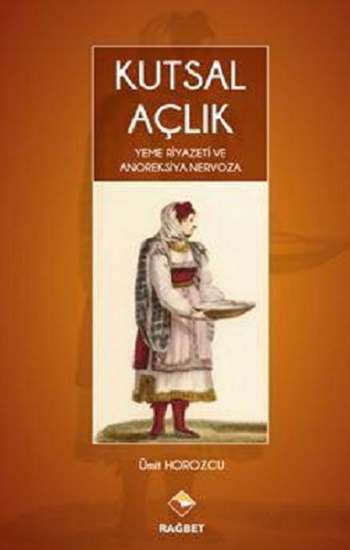 Kutsal Açlık- Yeme Riyazeti ve Anoreksiya Nervoza